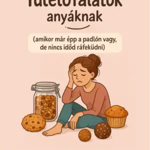 Anyai túlélőfalatok – Receptcsomag anyáknak, akik nem érnek rá magukra főzni